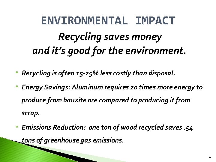 ENVIRONMENTAL IMPACT Recycling saves money and it’s good for the environment. Recycling is often