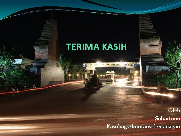 TERIMA KASIH Oleh Suhartono Kasubag Akuntansi keuanagan 