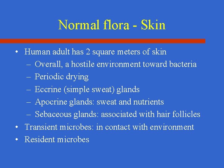 Normal flora - Skin • Human adult has 2 square meters of skin –