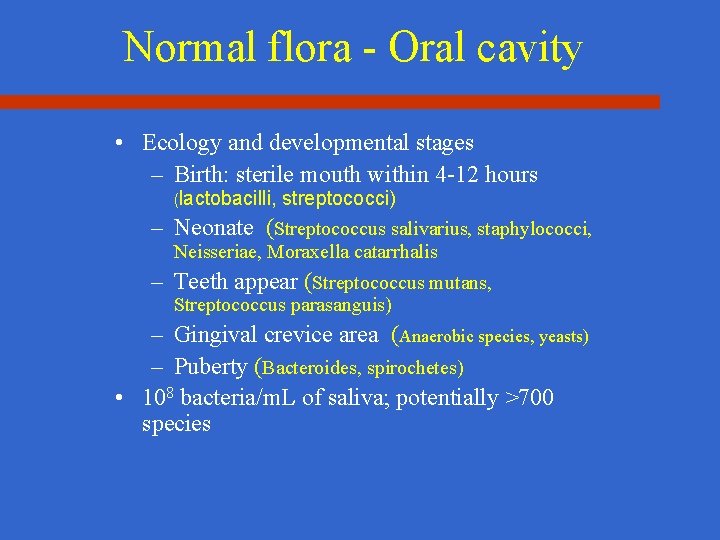 Normal flora - Oral cavity • Ecology and developmental stages – Birth: sterile mouth