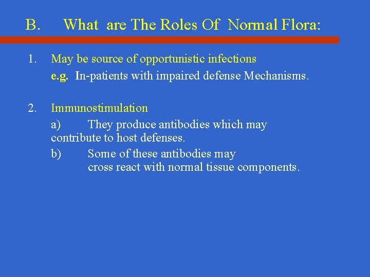 B. What are The Roles Of Normal Flora: 1. May be source of opportunistic