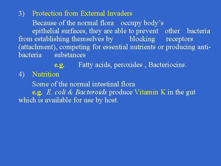 3) Protection from External Invaders Because of the normal flora occupy body’s epithelial surfaces,