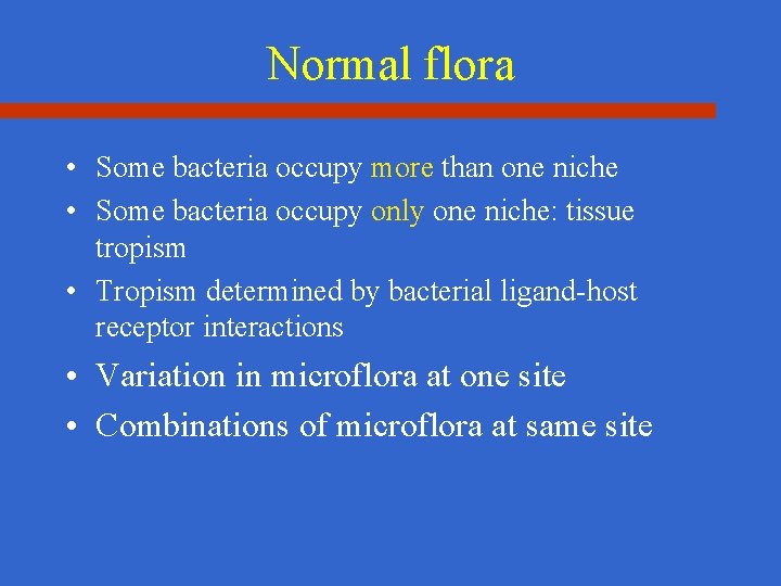 Normal flora • Some bacteria occupy more than one niche • Some bacteria occupy