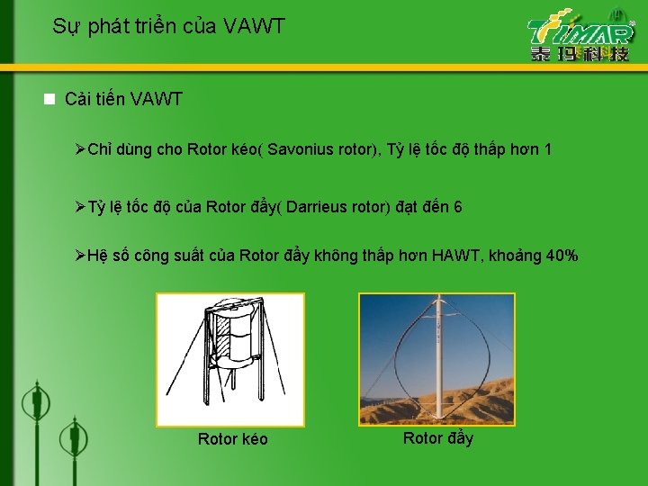 Sự phát triển của VAWT n Cải tiến VAWT ØChỉ dùng cho Rotor kéo(