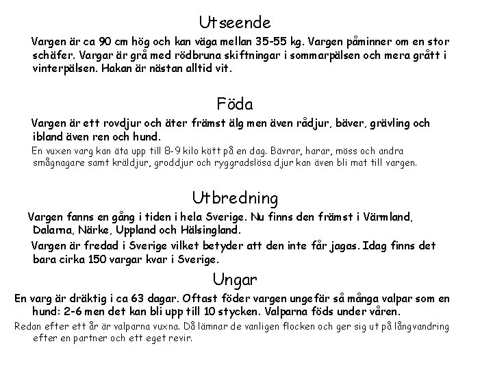 Utseende Vargen är ca 90 cm hög och kan väga mellan 35 -55 kg.