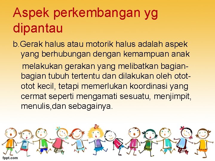 Aspek perkembangan yg dipantau b. Gerak halus atau motorik halus adalah aspek yang berhubungan