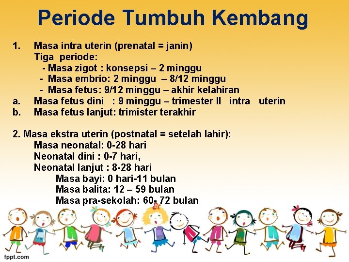 Periode Tumbuh Kembang 1. Masa intra uterin (prenatal = janin) Tiga periode: - Masa