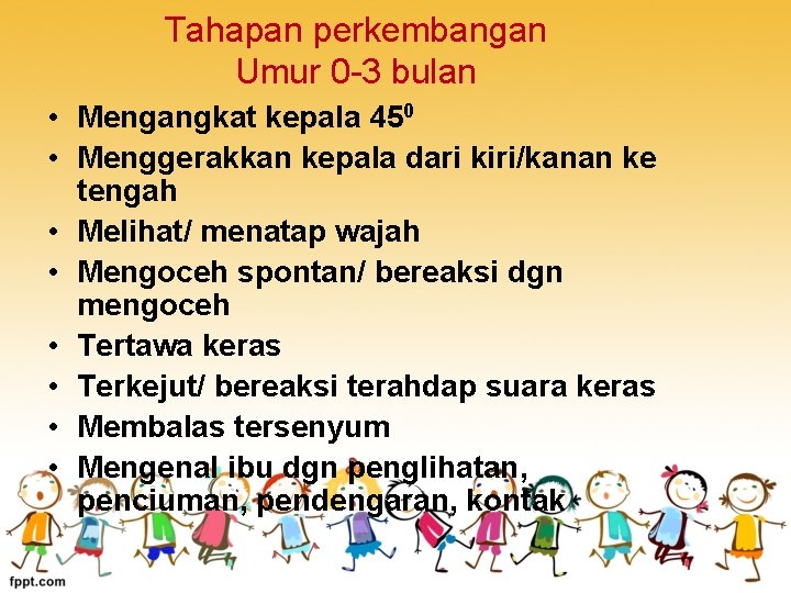 Tahapan perkembangan Umur 0 -3 bulan • Mengangkat kepala 450 • Menggerakkan kepala dari