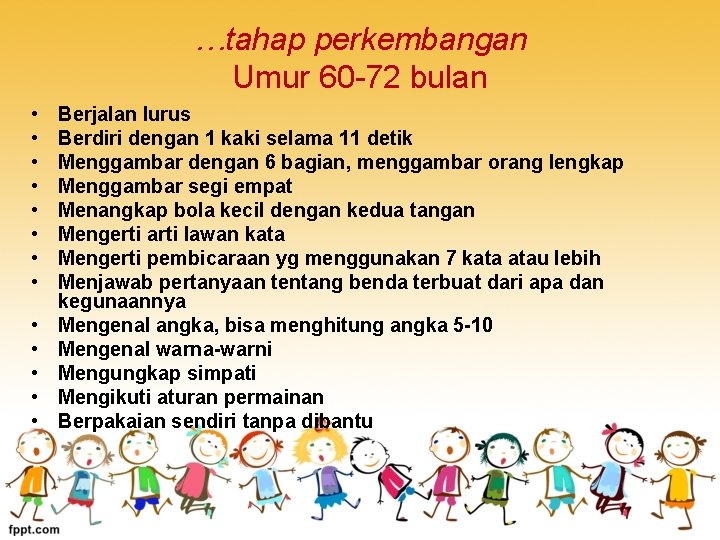 …tahap perkembangan Umur 60 -72 bulan • • • • Berjalan lurus Berdiri dengan