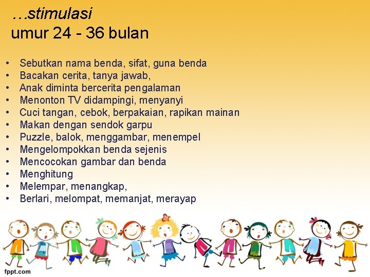 …stimulasi umur 24 - 36 bulan • • • Sebutkan nama benda, sifat, guna