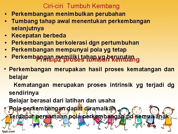 Ciri-ciri Tumbuh Kembang • Perkembangan menimbulkan perubahan • Tumbang tahap awal menentukan perkembangan selanjutnya