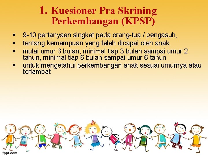 1. Kuesioner Pra Skrining Perkembangan (KPSP) § § 9 -10 pertanyaan singkat pada orang-tua