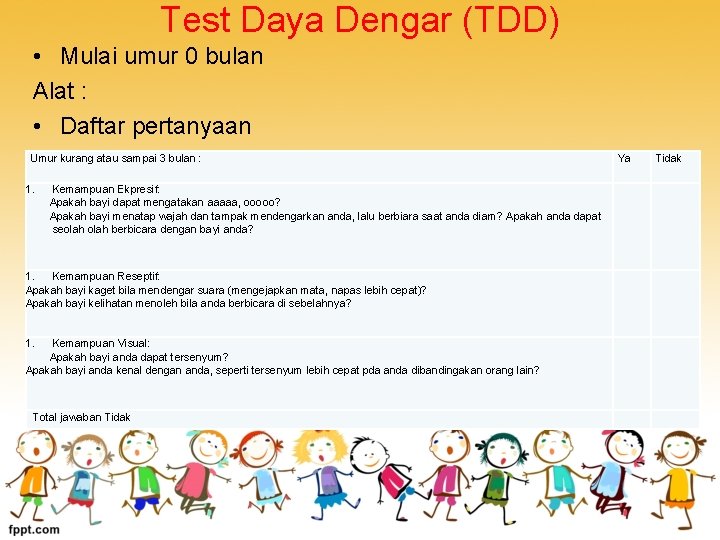 Test Daya Dengar (TDD) • Mulai umur 0 bulan Alat : • Daftar pertanyaan