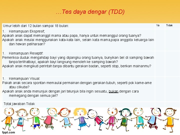 …Tes daya dengar (TDD) Umur lebih dari 12 bulan sampai 18 bulan: Ya Tidak