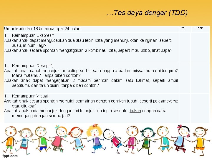 …Tes daya dengar (TDD) Umur lebih dari 18 bulan sampai 24 bulan: Ya Tidak