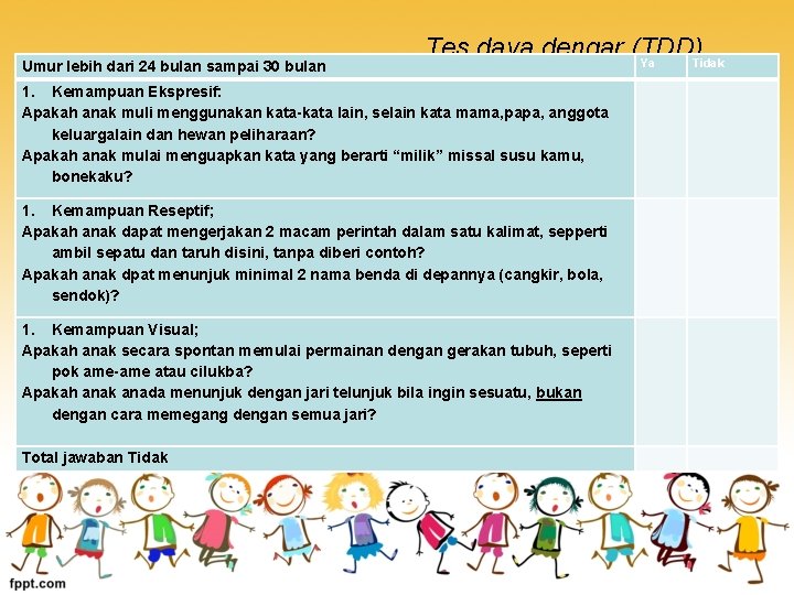 Umur lebih dari 24 bulan sampai 30 bulan …Tes daya dengar (TDD) Ya Tidak