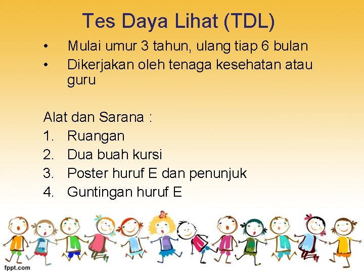 Tes Daya Lihat (TDL) • • Mulai umur 3 tahun, ulang tiap 6 bulan
