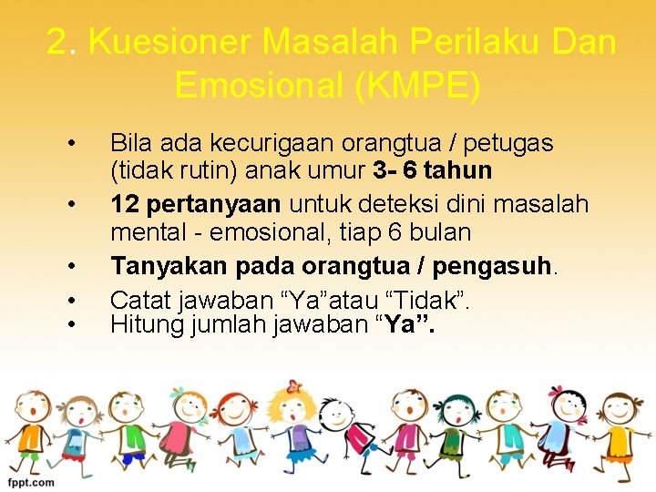  2. Kuesioner Masalah Perilaku Dan Emosional (KMPE) • • • Bila ada kecurigaan