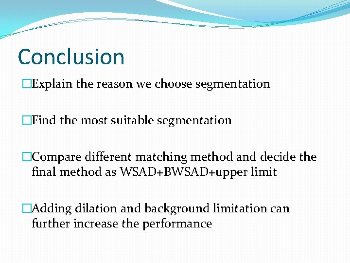 Conclusion �Explain the reason we choose segmentation �Find the most suitable segmentation �Compare different