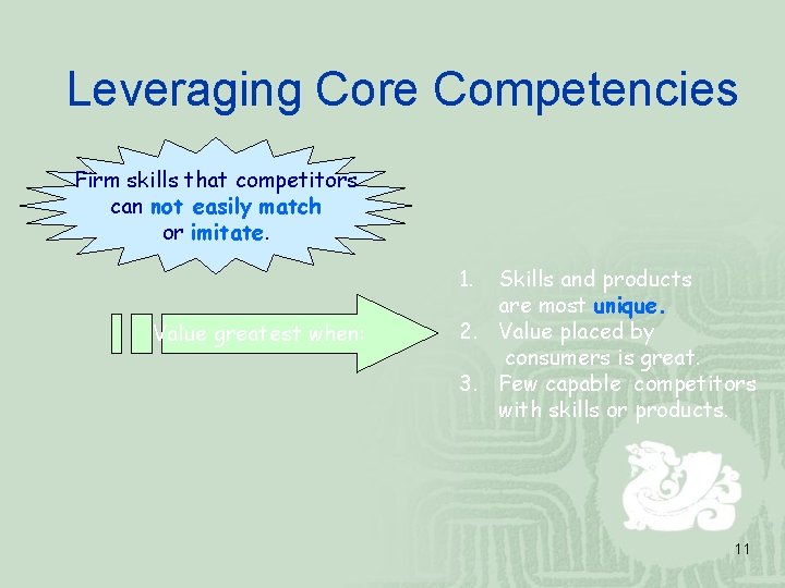 Leveraging Core Competencies Firm skills that competitors can not easily match or imitate. 1.