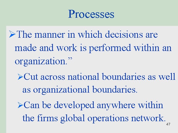 Processes ØThe manner in which decisions are made and work is performed within an