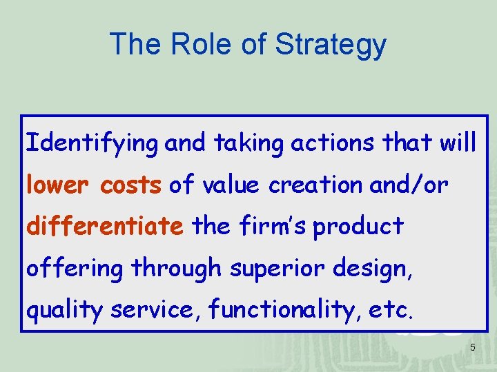 The Role of Strategy Identifying and taking actions that will lower costs of value