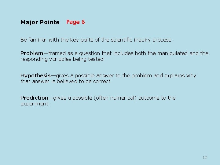 Major Points Page 6 Be familiar with the key parts of the scientific inquiry