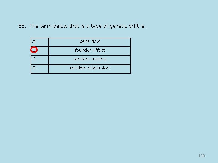 55. The term below that is a type of genetic drift is… A. gene