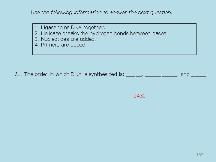 Use the following information to answer the next question. 1. Ligase joins DNA together.