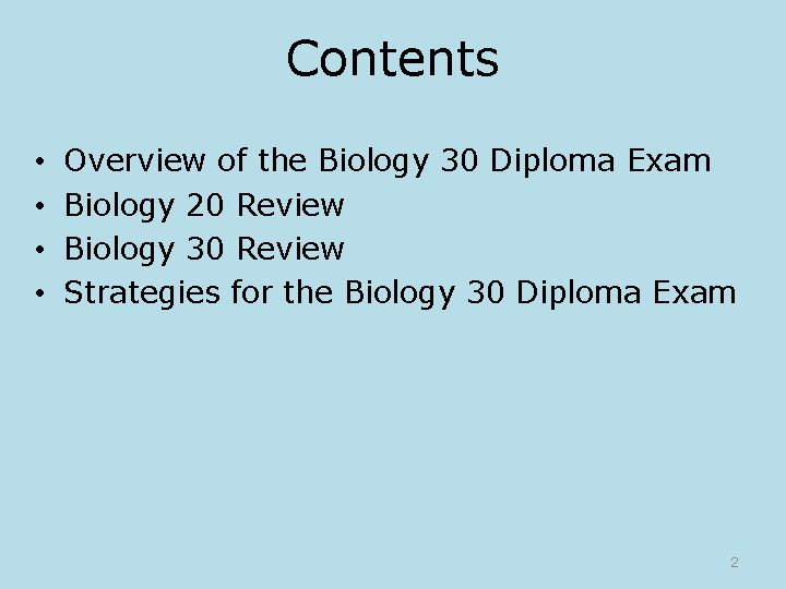 Contents • • Overview of the Biology 30 Diploma Exam Biology 20 Review Biology