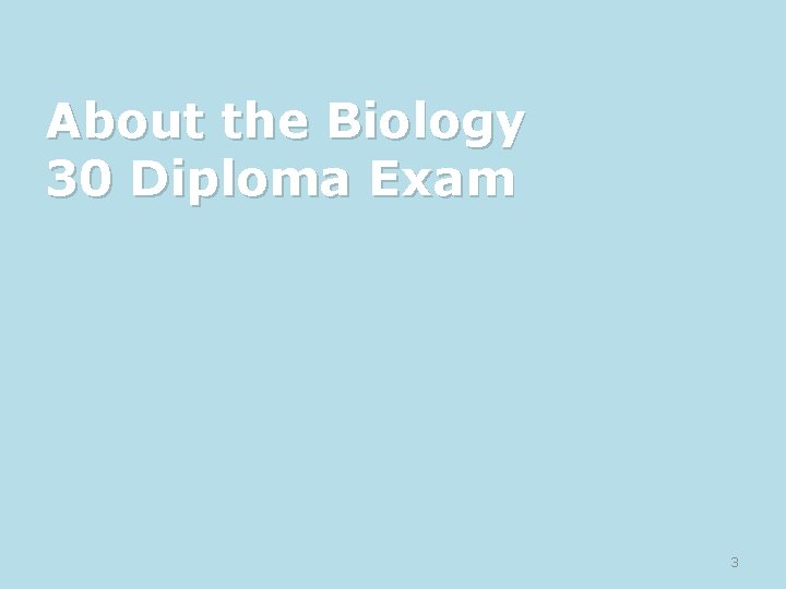 About the Biology 30 Diploma Exam 3 