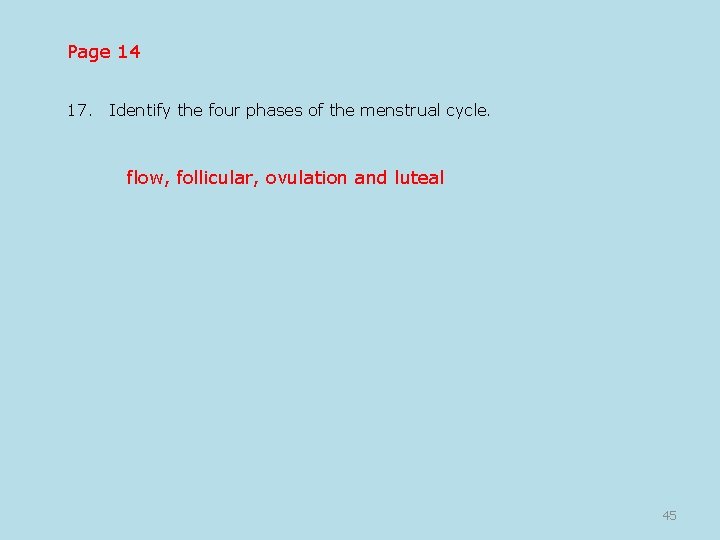 Page 14 17. Identify the four phases of the menstrual cycle. flow, follicular, ovulation