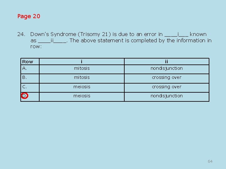 Page 20 24. Down’s Syndrome (Trisomy 21) is due to an error in ____i___