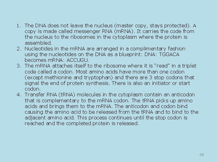 1. The DNA does not leave the nucleus (master copy, stays protected). A copy