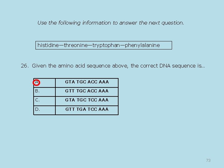 Use the following information to answer the next question. histidine—threonine—tryptophan—phenylalanine 26. Given the amino