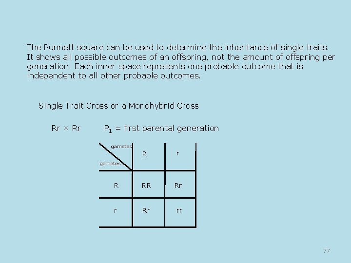 The Punnett square can be used to determine the inheritance of single traits. It