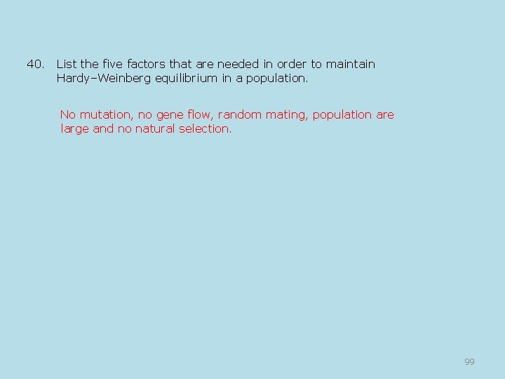 40. List the five factors that are needed in order to maintain Hardy–Weinberg equilibrium