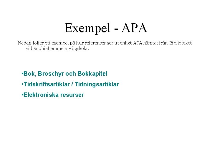 Exempel - APA Nedan följer ett exempel på hur referenser ut enligt APA hämtat