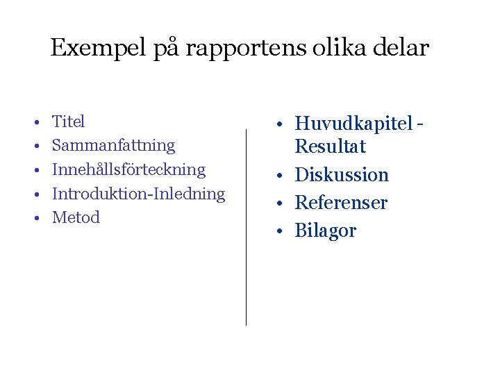 Exempel på rapportens olika delar • • • Titel Sammanfattning Innehållsförteckning Introduktion-Inledning Metod •