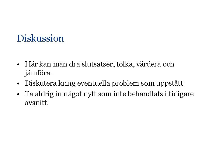 Diskussion • Här kan man dra slutsatser, tolka, värdera och jämföra. • Diskutera kring