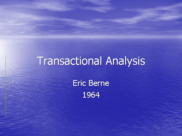 Transactional Analysis Eric Berne 1964 
