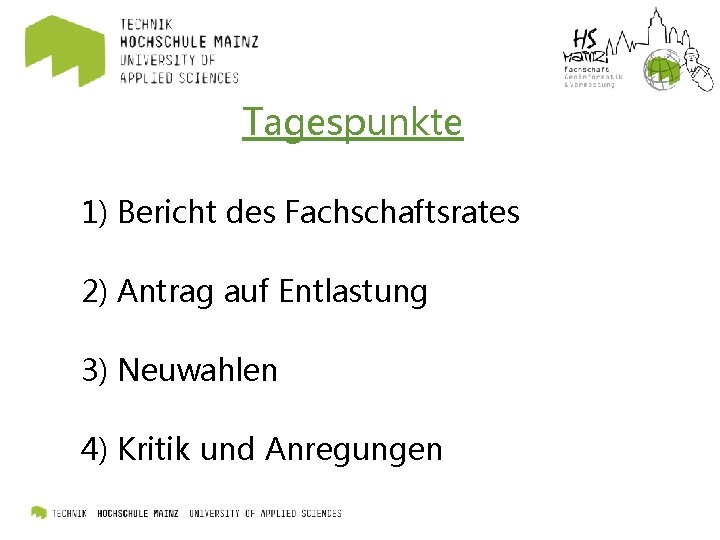 Tagespunkte 1) Bericht des Fachschaftsrates 2) Antrag auf Entlastung 3) Neuwahlen 4) Kritik und