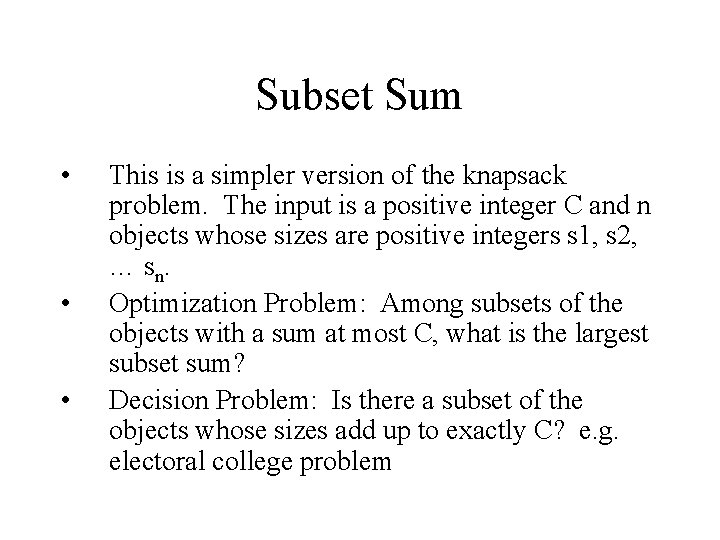 Subset Sum • • • This is a simpler version of the knapsack problem.