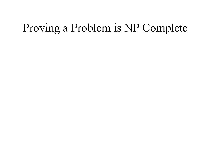 Proving a Problem is NP Complete 