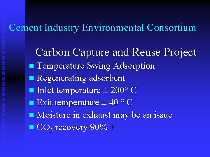 Cement Industry Environmental Consortium Carbon Capture and Reuse Project Temperature Swing Adsorption n Regenerating