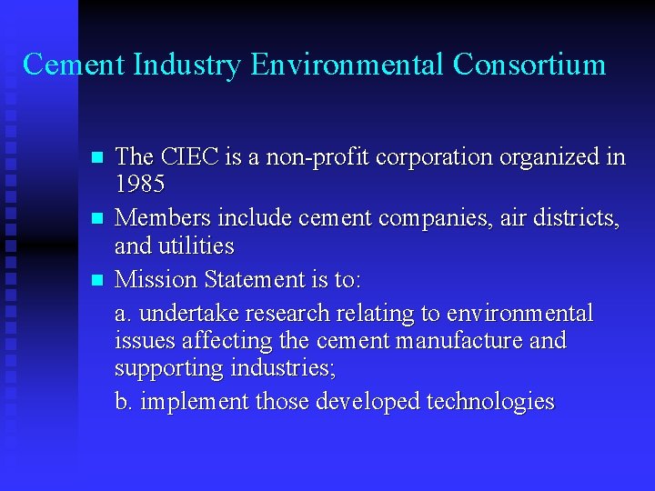 Cement Industry Environmental Consortium n n n The CIEC is a non-profit corporation organized