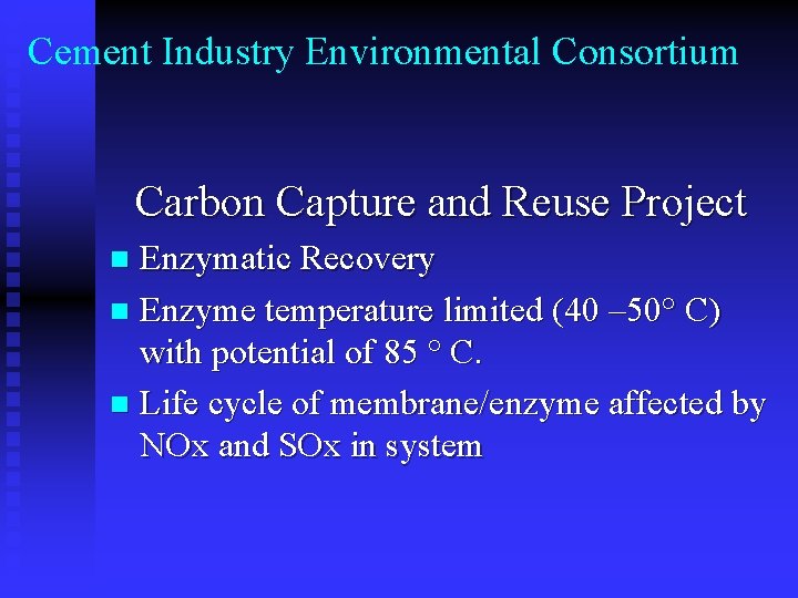 Cement Industry Environmental Consortium Carbon Capture and Reuse Project Enzymatic Recovery n Enzyme temperature