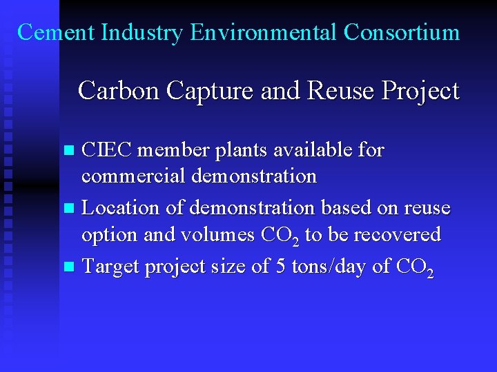 Cement Industry Environmental Consortium Carbon Capture and Reuse Project CIEC member plants available for