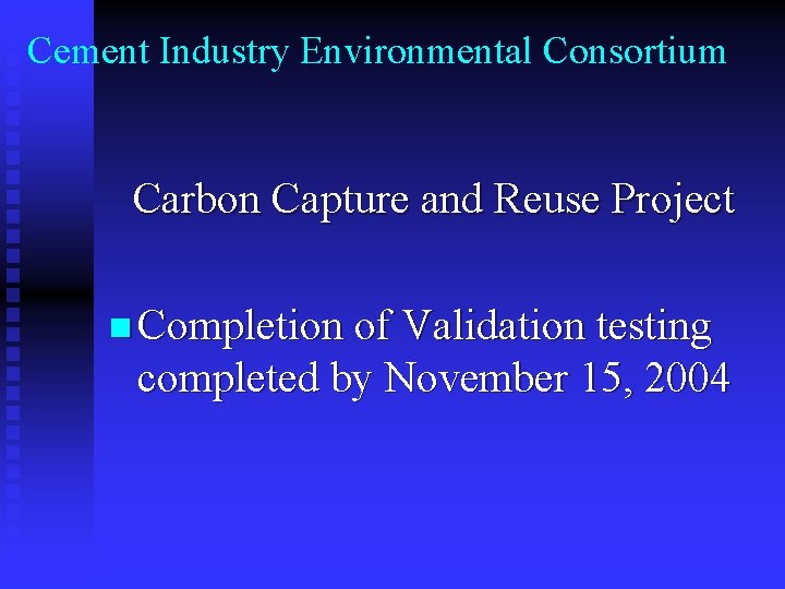 Cement Industry Environmental Consortium Carbon Capture and Reuse Project n Completion of Validation testing