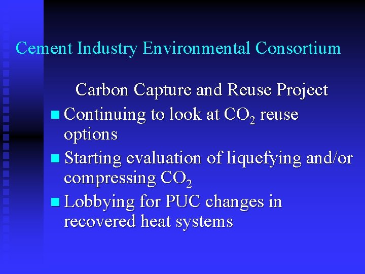 Cement Industry Environmental Consortium Carbon Capture and Reuse Project n Continuing to look at